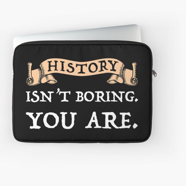 Item preview, History Isn't Boring - You Are designed and sold by Cat Lady Designs.