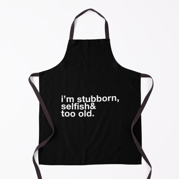 Item preview, im stubborn selfish  too old designed and sold by Sonthanquan.