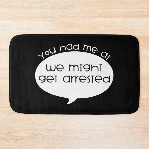 Item preview, You had me at we might get arrested designed and sold by pnkpopcorn.