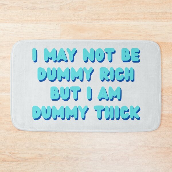 Item preview, I may not be dummy rich but I am dummy thick designed and sold by brinikki.