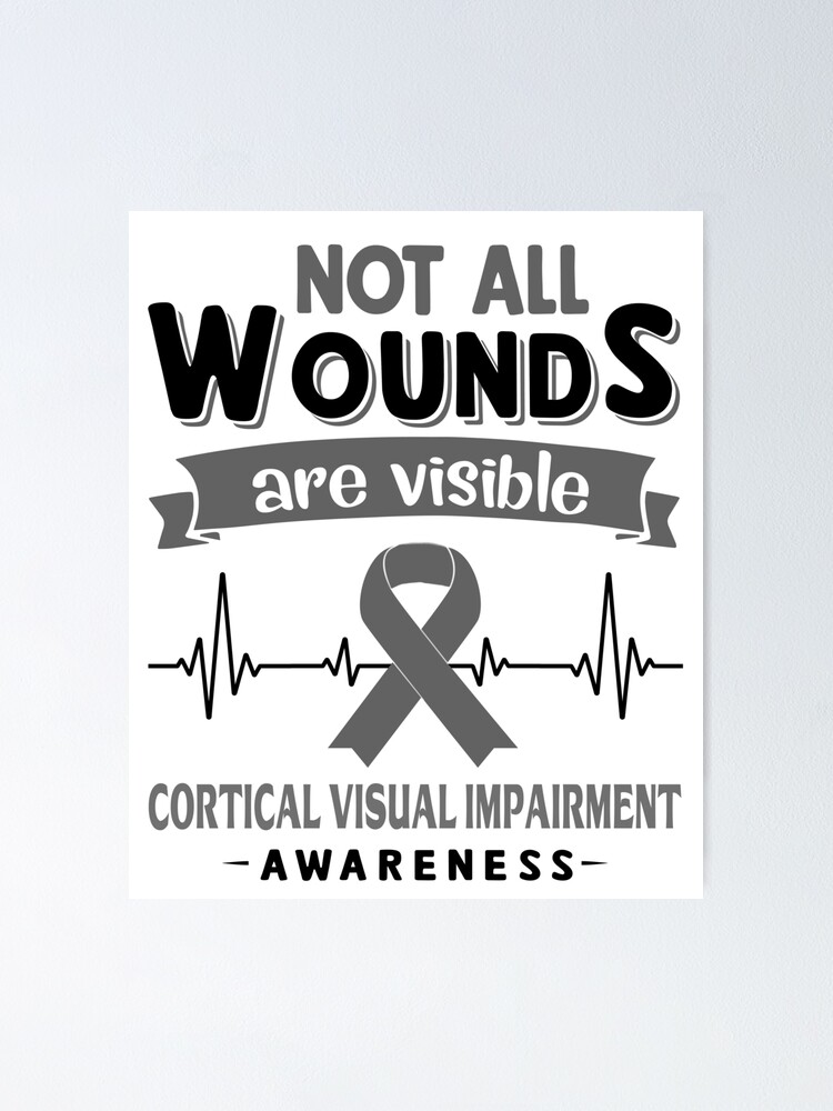"Cortical Visual Impairment Awareness Not All Wounds Are Visible