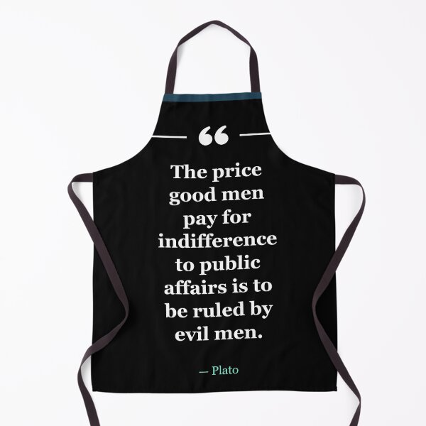 Item preview, The price good men pay for indifference to public affairs is to be ruled by evil men. ~Plato - black designed and sold by MANY-INSPIRED.