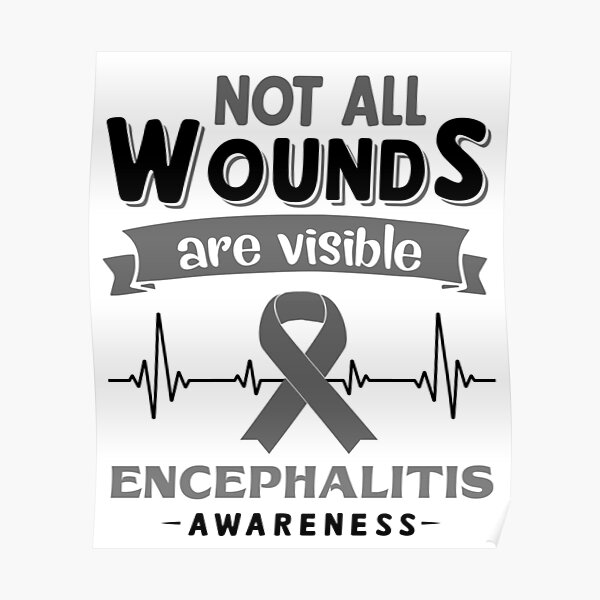 Encephalitis Awareness Not All Wounds Are Visible Poster For Sale By