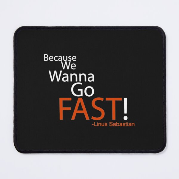 Item preview, Beacuse we wanna go fast - Linus Tech Tips  designed and sold by enerationwear.