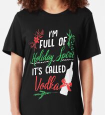 I am Full of Holiday Spirit and it's called Vodka Christmas Party Slim Fit T-Shirt