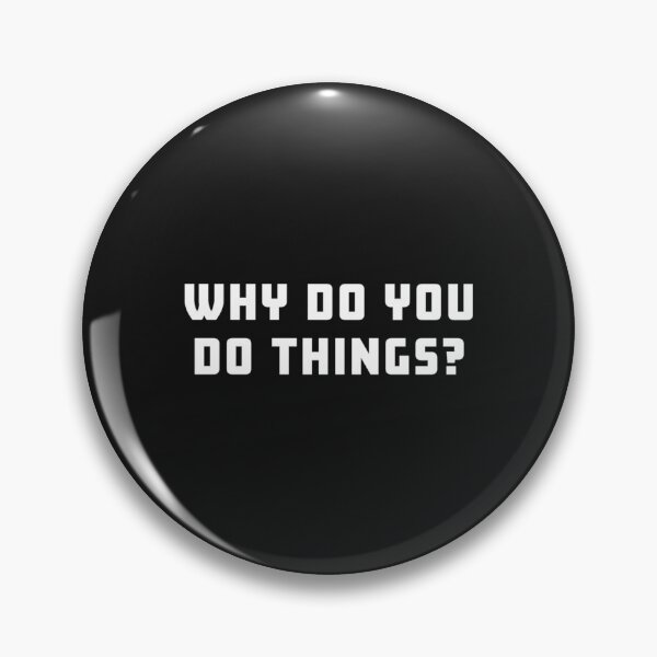 Item preview, Why Do You Do Things   designed and sold by enerationwear.