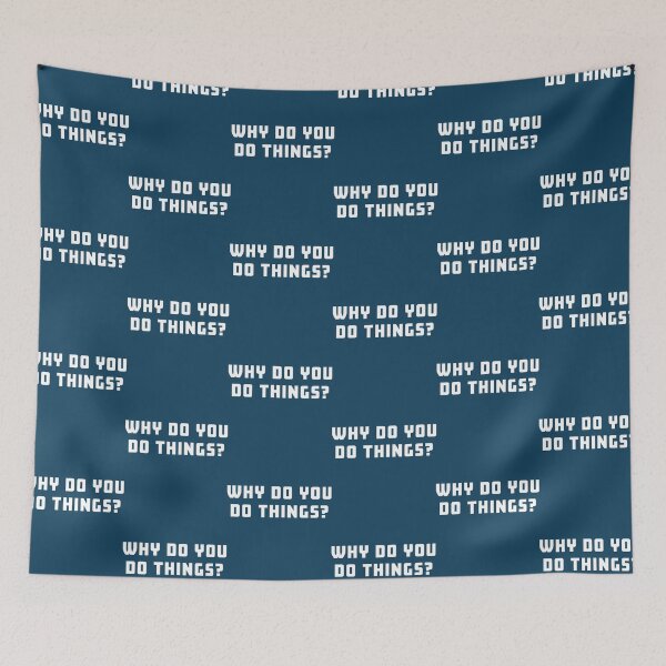 Item preview, Why Do You Do Things   designed and sold by enerationwear.