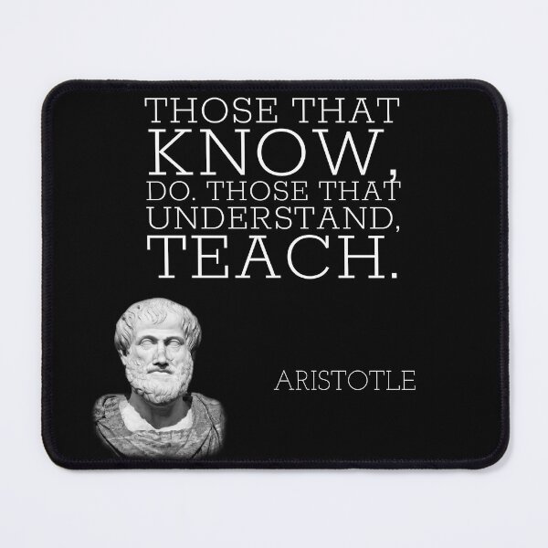 Item preview, aristotle | quotes | those that know, do. those that understand, teach. designed and sold by cocoCabot.