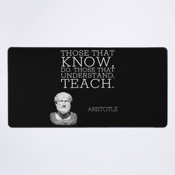 Item preview, aristotle | quotes | those that know, do. those that understand, teach. designed and sold by cocoCabot.