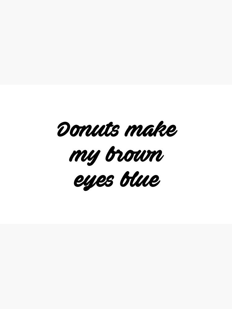 "Donuts Make My Brown Eyes Blue Misheard Song Lyrics" Coffee Mug for