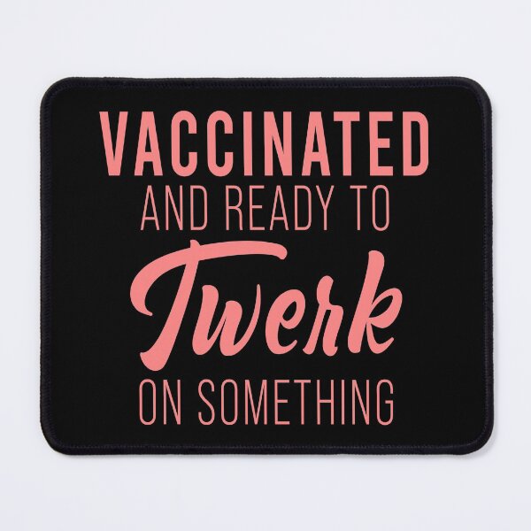 Item preview, Vaccinated and ready to twerk on something designed and sold by MichaelPrado.