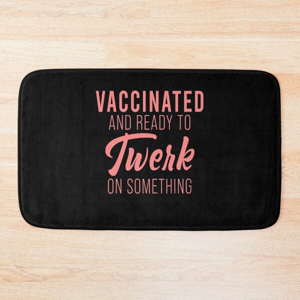 Item preview, Vaccinated and ready to twerk on something designed and sold by MichaelPrado.