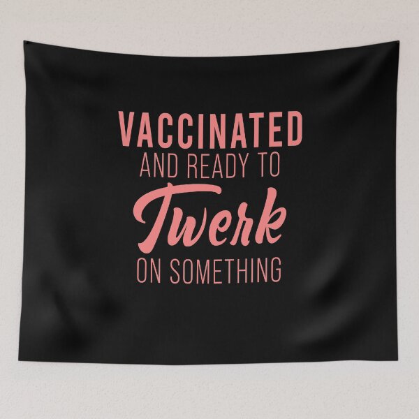 Item preview, Vaccinated and ready to twerk on something designed and sold by MichaelPrado.