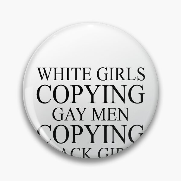 Item preview, White girls copying gay men copying black girls designed and sold by DuaneGarrett.
