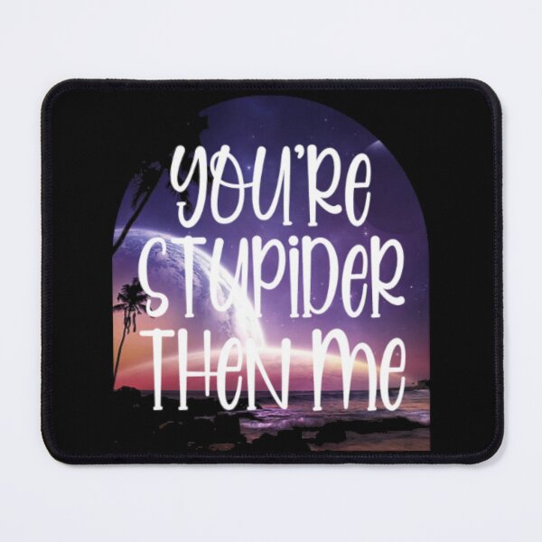 Item preview, You're Stupider Then Me designed and sold by LiveToLearn.