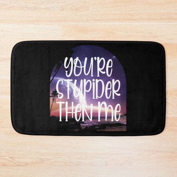 Item preview, You're Stupider Then Me  designed and sold by LiveToLearn.