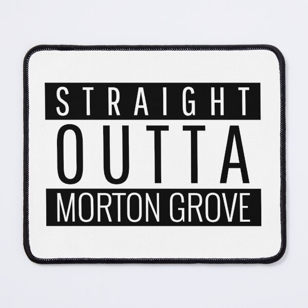 Item preview, Straight Outta Morton Grove Illinois  designed and sold by Teelogic.
