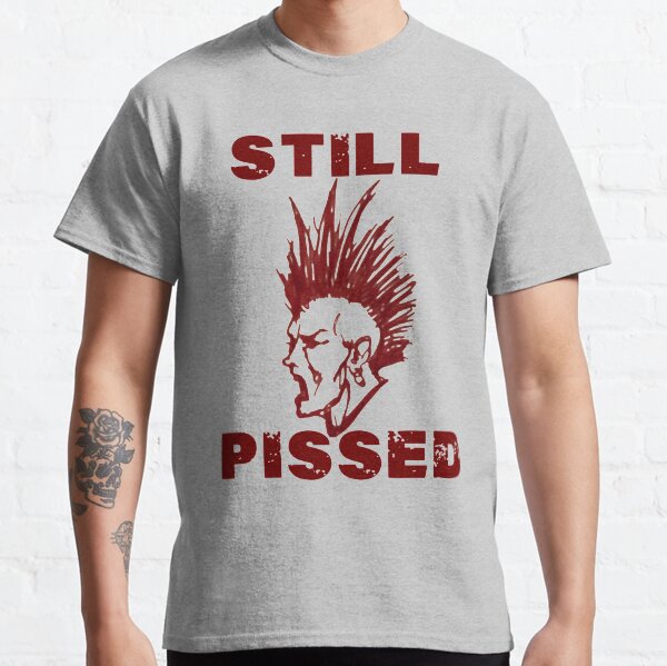 Still Pissed Classic T-Shirt