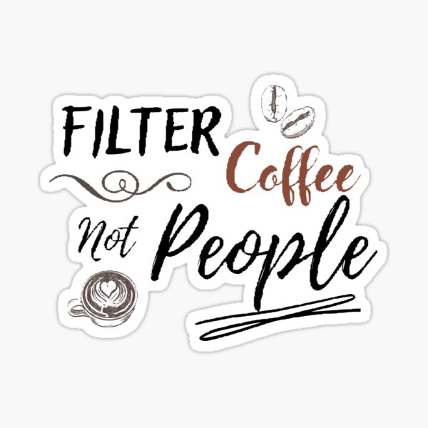 Filter coffee not people Sticker