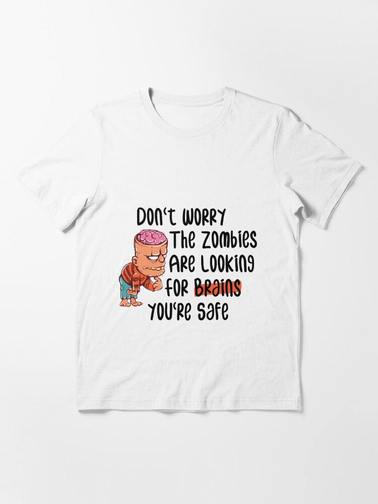 Don't worry the zombies are looking for brains you're safe, funny Halloween  quote