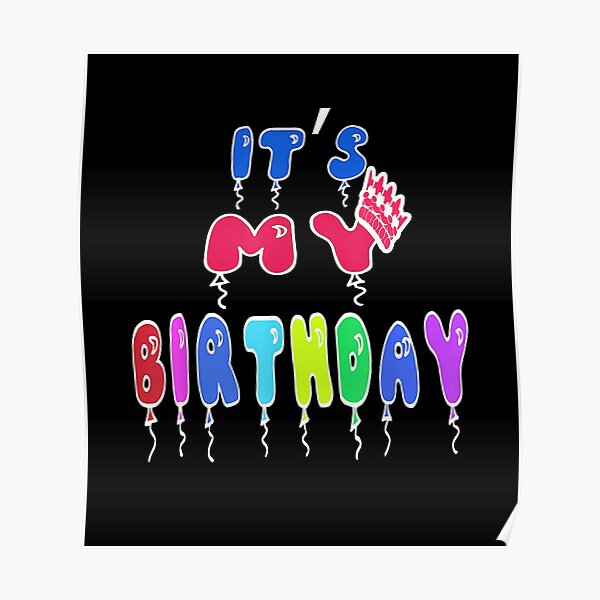 Posters Sur Le Theme Its My Birthday Redbubble