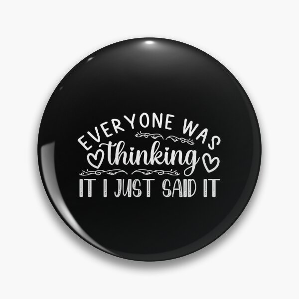 Item preview, Everyone Was Thinking It I Just Said It designed and sold by artmadeinheaven.