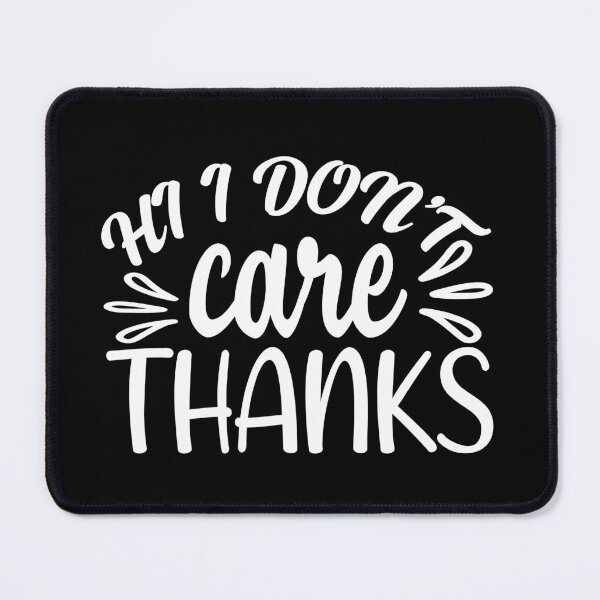 Item preview, Hi i Don't Care Thanks designed and sold by artmadeinheaven.