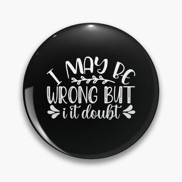 Item preview, I Maybe Wrong But i it Doubt designed and sold by artmadeinheaven.