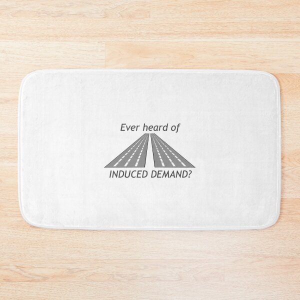 Item preview, Ever Heard of Induced Demand? designed and sold by tfull26.