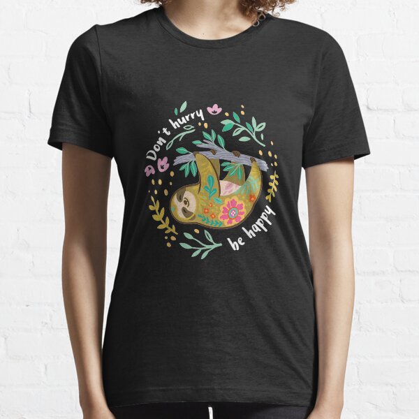 Dont Hurry Be Happy Cute Lazy Funny Sloth Essential T-Shirt