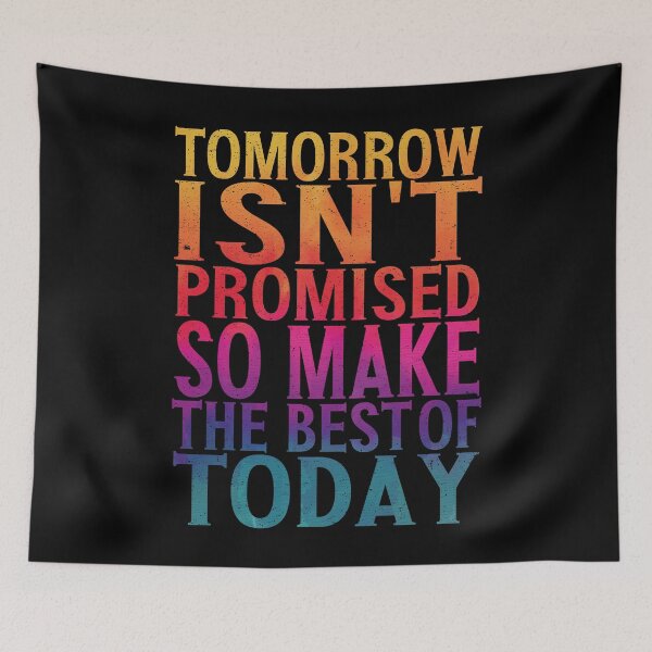 Item preview, Tomorrow Isn't Promised So Make The Best Of Today  | Uplifting Quote designed and sold by YAHIA-14.