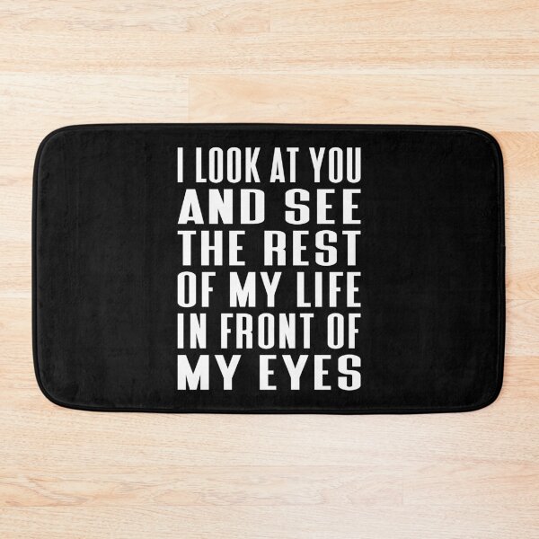 Item preview, I Look At You And See The Rest Of My Life In Front Of My Eyes Typography Love or Relationship Quote in Normal Style - Funny designed and sold by Vasabi88.