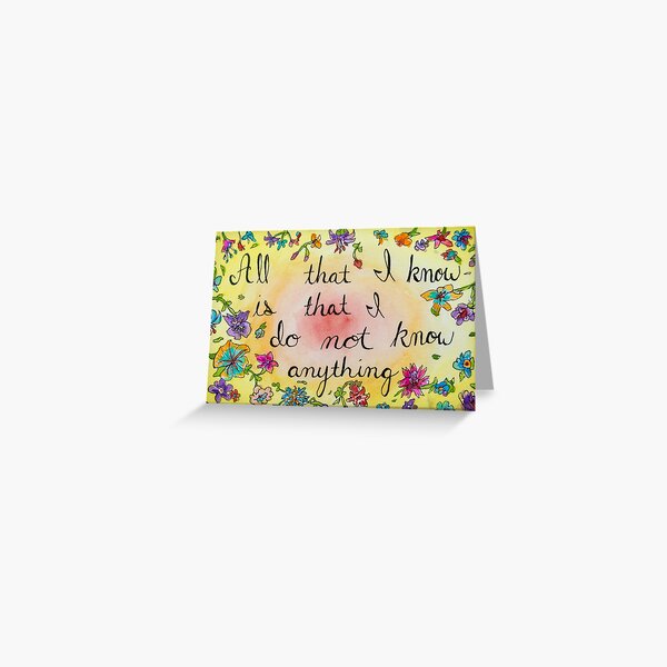 all that I know is that I do not know anything Greeting Card