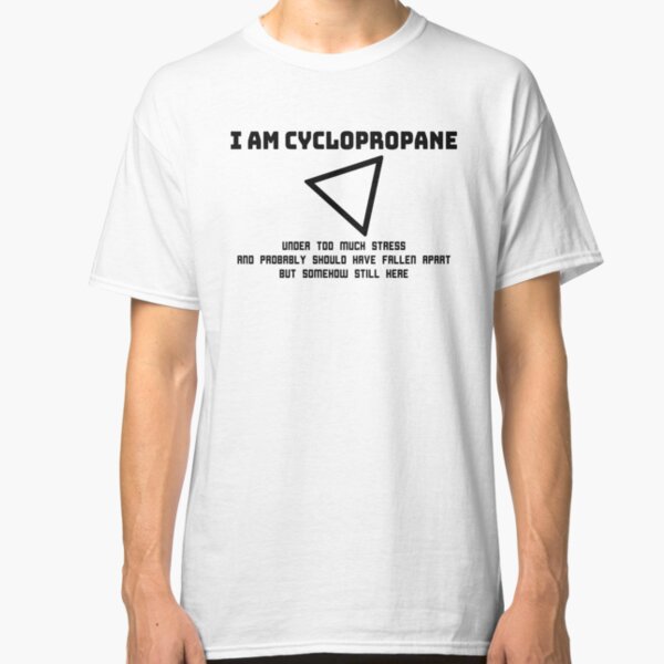I Am Cyclopropane Classic T-Shirt