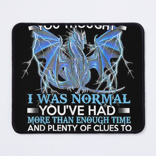 Item preview, Dragon Its Not My Fault You Thought I Was Normal designed and sold by Chanielshian.