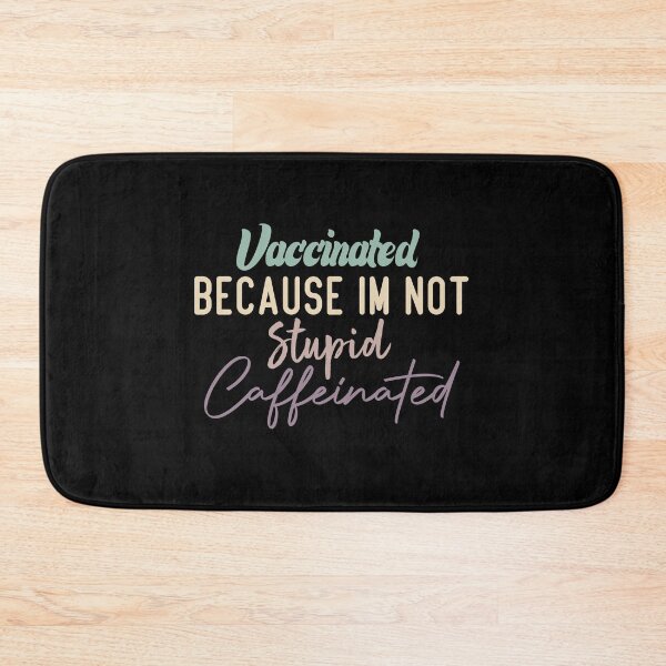 Item preview, Vaccinated Because Im Not Stupid Caffeinated designed and sold by medbdj.