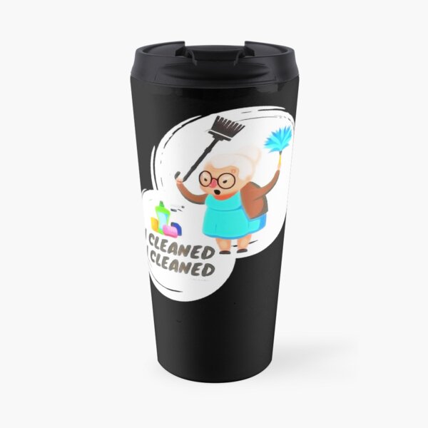 I Cleaned I Cleaned Funny Housekeeping Granny Broom Duster Travel Mug