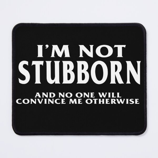 Item preview, I'm not Stubborn and No One Will Convince Me Otherwise  designed and sold by funnytshirtemp.