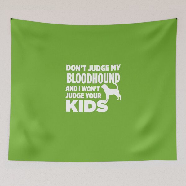 Item preview, Don't Judge My Bloodhound & I Won't Judge Your Kids designed and sold by AlwaysAwesome.