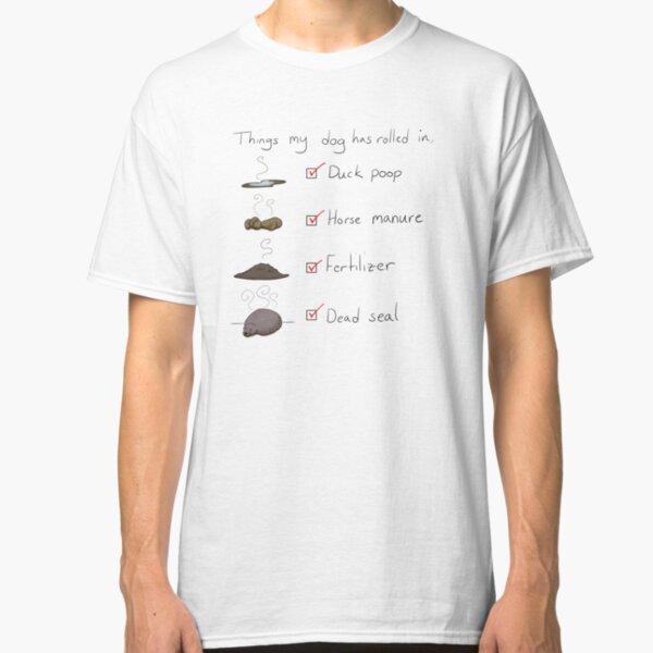 Things My Dog Has Rolled In Classic T-Shirt
