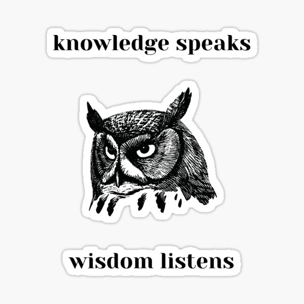 Knowledge Speaks, Wisdom Listens Sticker