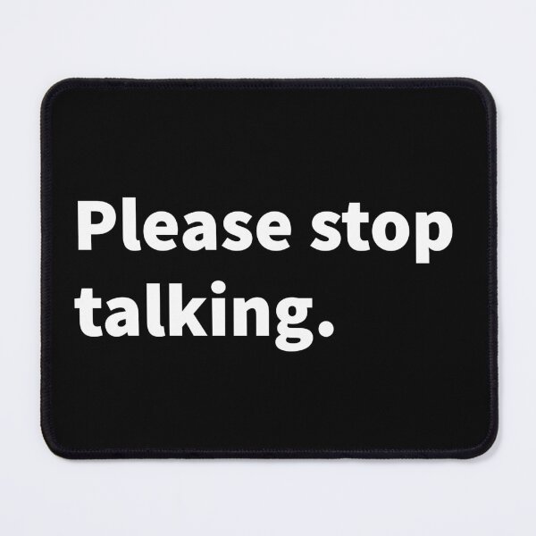 Item preview, Please stop talking, funny sarcastic, witty sarcasm, talking, on a black T-shirt and sticker  designed and sold by PlainCrankyT.