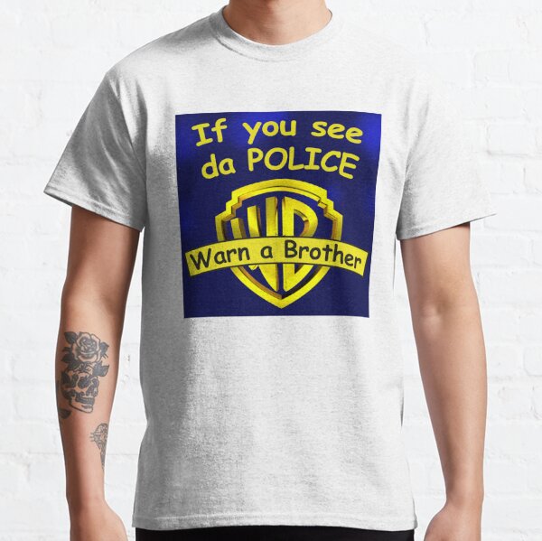 If You See Da Police Warn A Brother T-Shirts for Sale | Redbubble