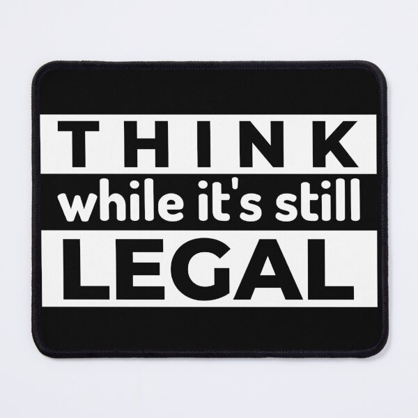 Item preview, Think While It Is Still Legal designed and sold by Imakeyouhappy.