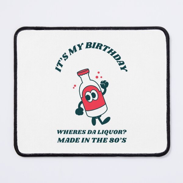 Item preview, It's My Birthday Where's Da Liquor Made In The 80's designed and sold by Artpace.