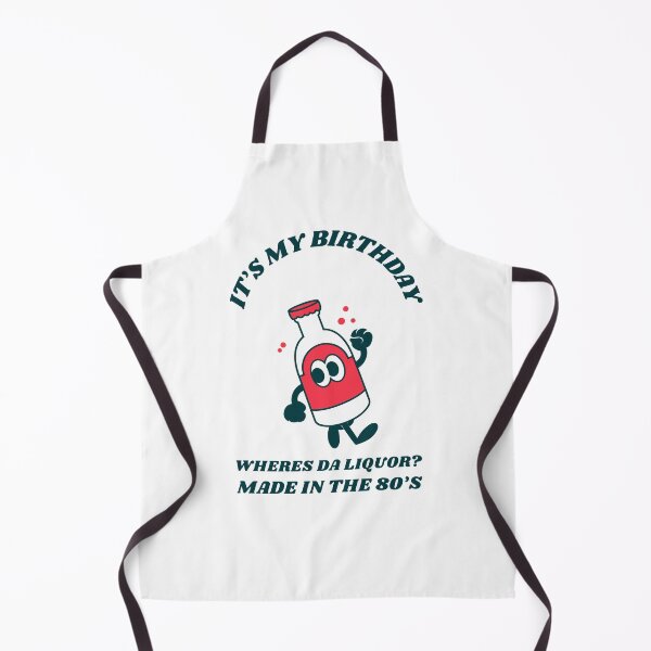 Item preview, It's My Birthday Where's Da Liquor Made In The 80's designed and sold by Artpace.