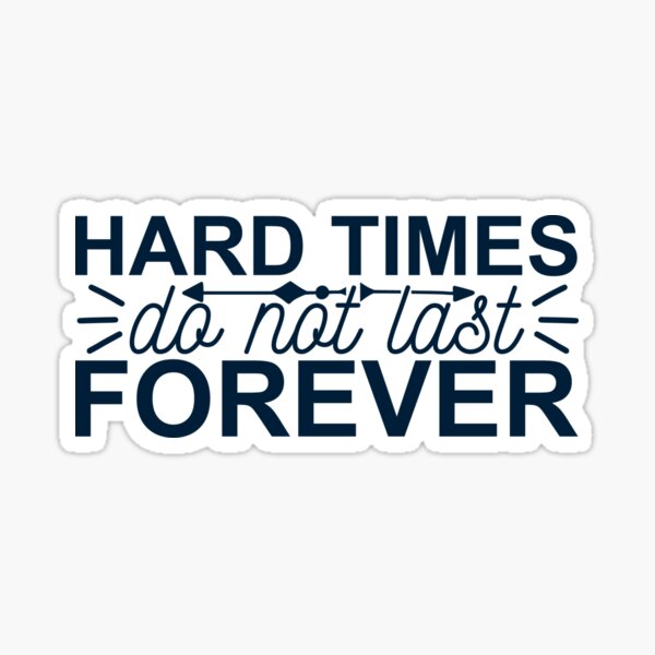 hard-times-do-not-last-forever-sticker-for-sale-by-sonnetandsloth