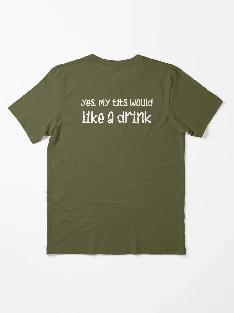 Yes my tits would like a drink shirt, hoodie, sweater and v-neck t-shirt