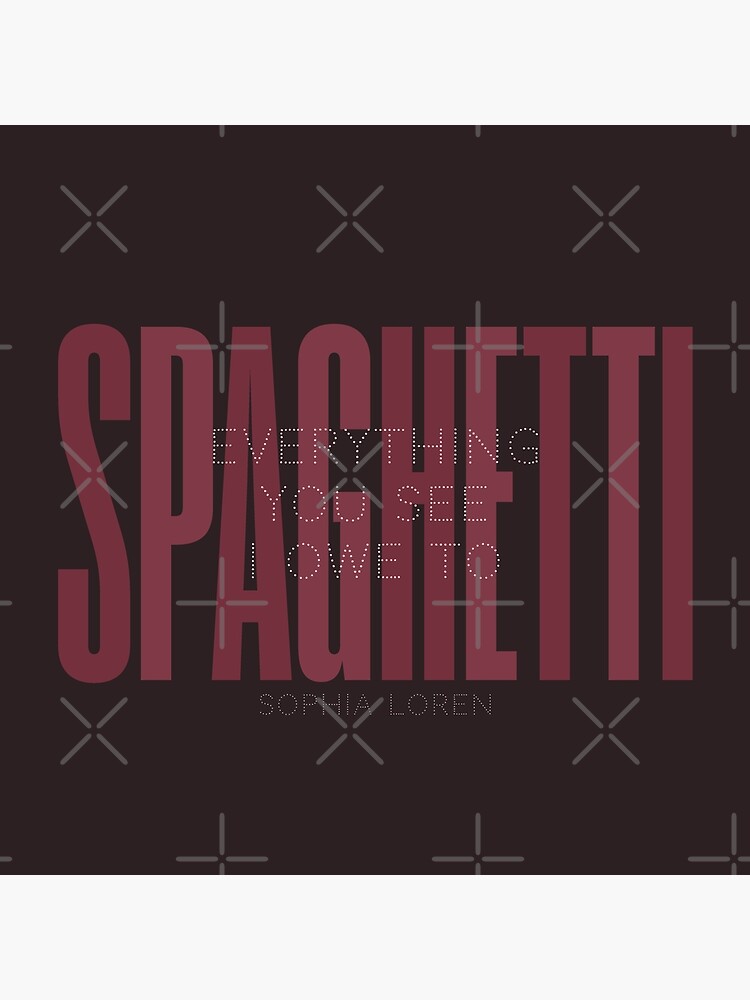 Sophia Loren quote, everything you see I owe to Spaghetti, Pasta quotes,  food poster, kitchen prints