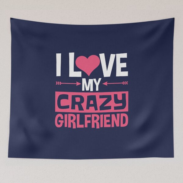 Item preview, I Love My Crazy Girlfriend Funny BF Boyfriend designed and sold by jaygo.